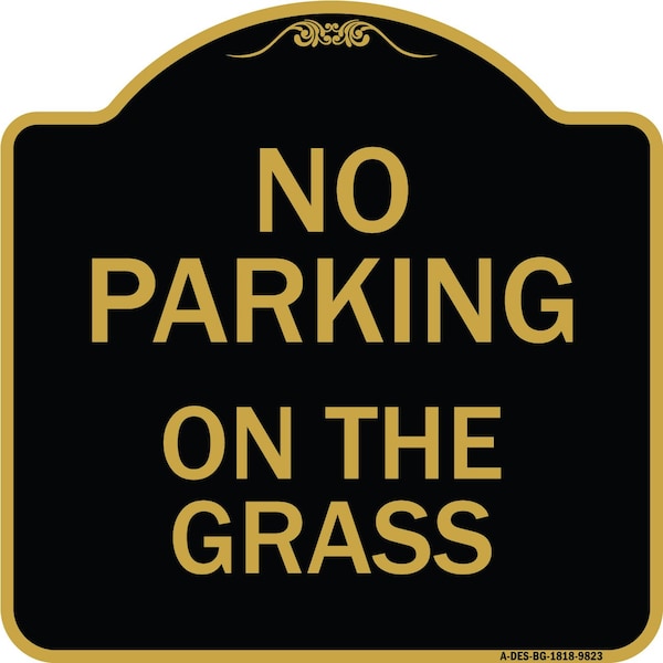 Signmission Designer Series-No Parking On The Grass Black & Gold Heavy-Gauge Aluminum, 18" x 18", BG-1818-9823 A-DES-BG-1818-9823 - main